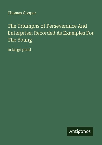 The Triumphs of Perseverance And Enterprise; Recorded As Examp...