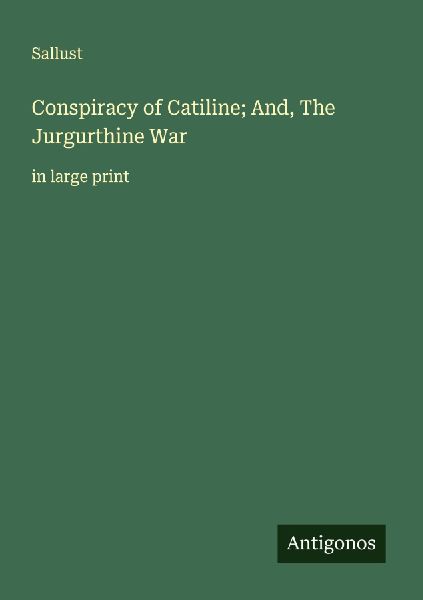 Conspiracy of Catiline; And, The Jurgurthine War