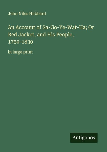 An Account of Sa-Go-Ye-Wat-Ha; Or Red Jacket, and His People, ...