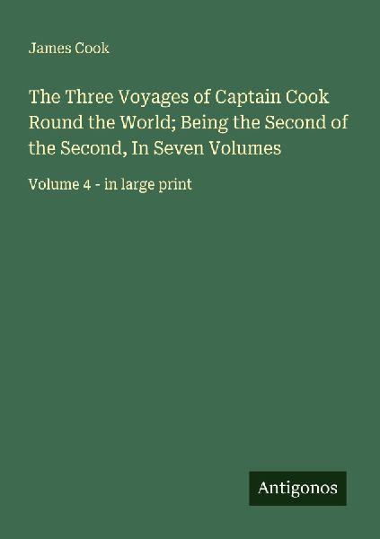 The Three Voyages of Captain Cook Round the World; Being the S...