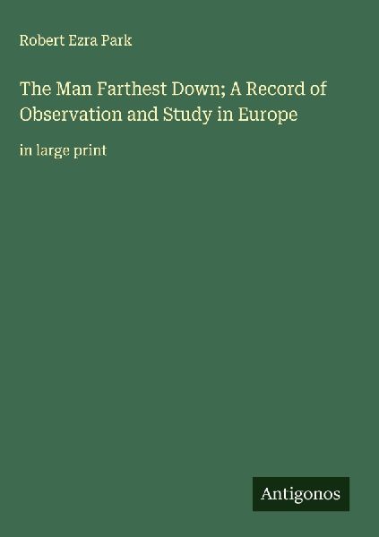 The Man Farthest Down; A Record of Observation and Study in Eu...