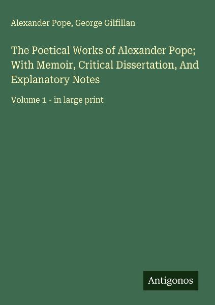 The Poetical Works of Alexander Pope; With Memoir, Critical Di...