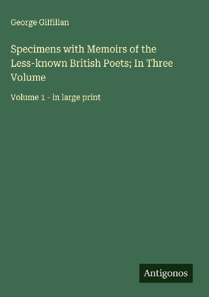 Specimens with Memoirs of the Less-known British Poets; In Thr...