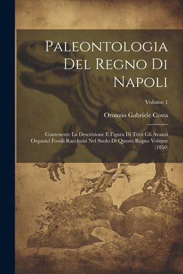 Paleontologia del regno di Napoli: Contenente la descrizione e...