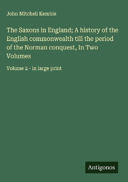 The Saxons in England; A history of the English commonwealth t...