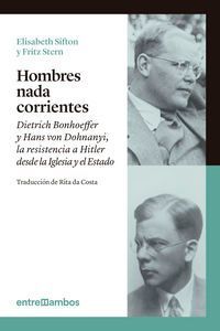Hombres nada corrientes : Dietrich Bonhoeffer y Hans von Dohna...
