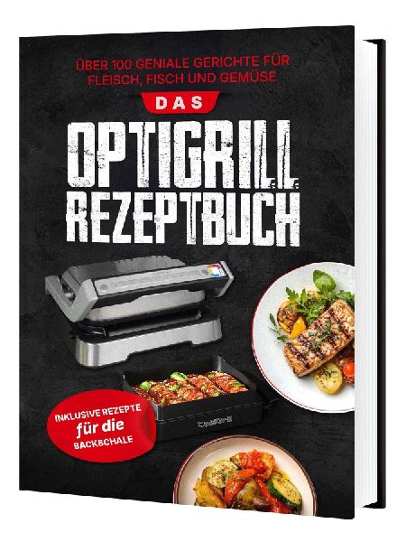 Das Tefal OptiGrill Rezeptbuch: Über 100 geniale Gerichte fü...