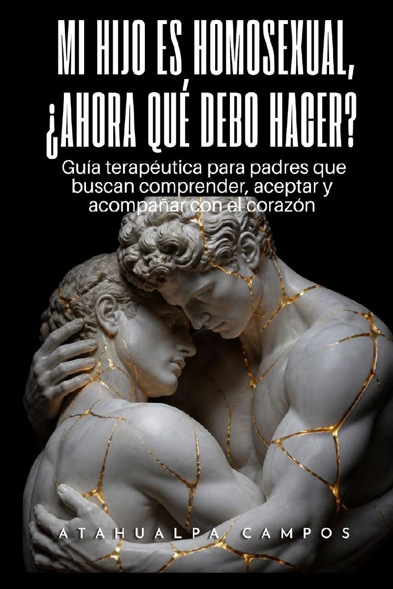 Mi Hijo Es Homosexual, ¿Ahora Qué Debo Hacer?
