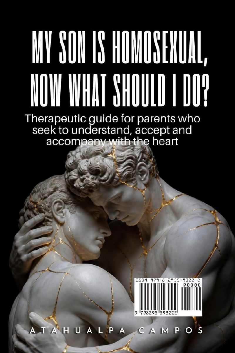 MY SON IS HOMOSEXUAL, NOW WHAT SHOULD I DO?