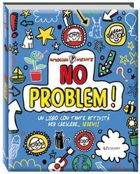 No problem! Un libro con tante attività per crescere... seren...