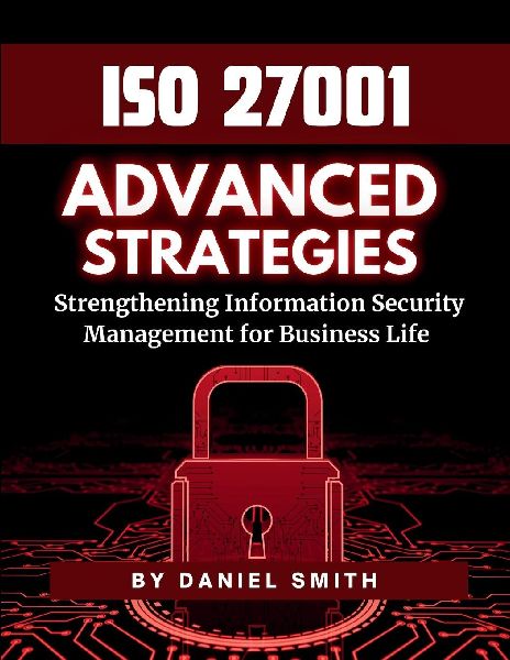 ISO 27001 Advanced Strategies - Strengthening Information Secu...
