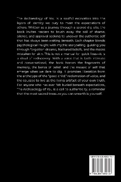The Archaeology of You, Excavating the Self You Buried to Please Everyone Else