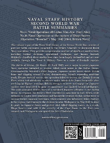 NAVAL STAFF HISTORY SECOND WORLD WAR BATTLE SUMMARIES No.15 Naval Operations off Ceylon Mar.-Apr. 1942 (Also) No.16 Naval Operations at the capture of Diego Suarez (Operation "Ironclad") May 1942 [1943, British Navy]