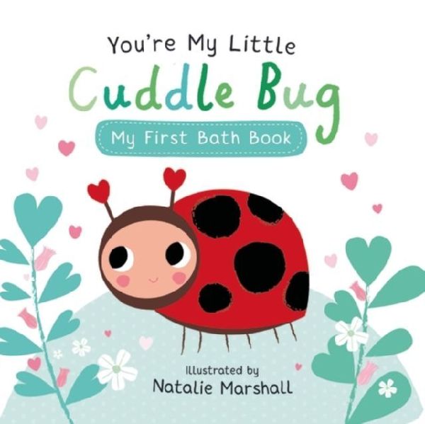 You're My Little Cuddle Bug: My First Bath Book