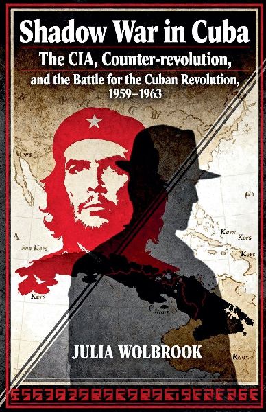 Shadow War in Cuba The CIA, Counter-revolution, and the Battle...