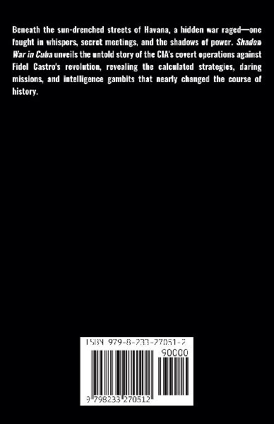 Shadow War in Cuba The CIA, Counter-revolution, and the Battle for the Cuban Revolution, 1959-1963