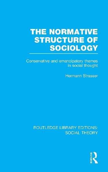 The Normative Structure of Sociology (Rle Social Theory)