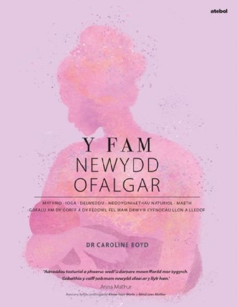 Y Fam Newydd Ofalgar: Gofalu am dy Gorff a dy Feddwl fel Mam d...