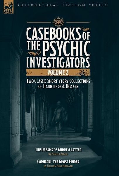 Casebooks of the Psychic Investigators Volume 2, Two Classic S...