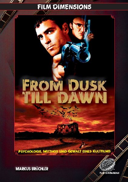 From Dusk Till Dawn - Psychologie, Mythos und Gewalt eines Kultfilms (Ein Film Dimensions Buch)