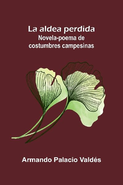 La aldea perdida; Novela-poema de costumbres campesinas