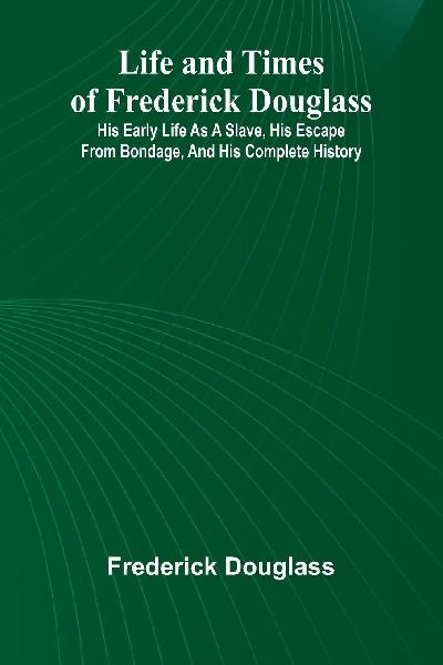 Life and times of Frederick Douglass