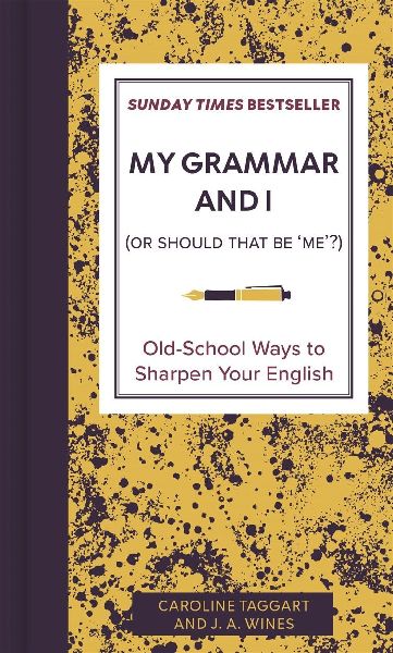 My Grammar and I (Or Should That Be ''Me''?)