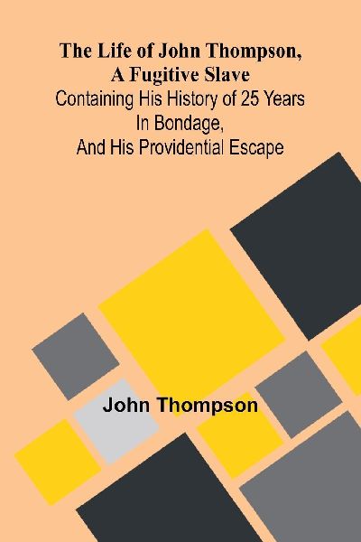 The life of John Thompson, a fugitive slave