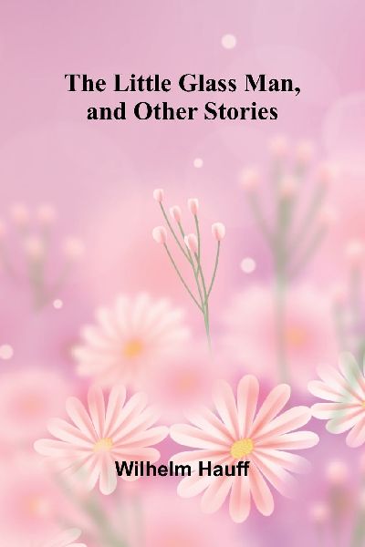 The Little Glass Man, and Other Stories