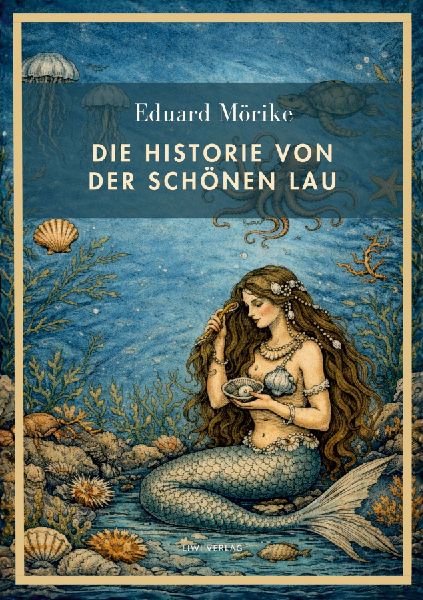Eduard Mörike: Die Historie von der schönen Lau. Vollständi...