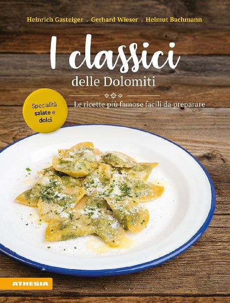 I classici delle Dolomiti. Le ricette più famose facili da pr...