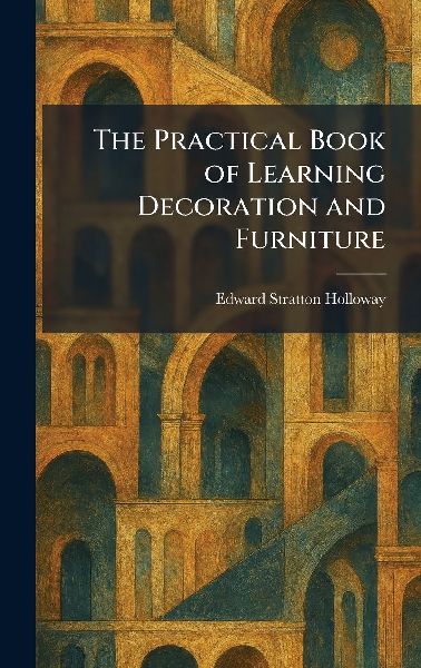 The Practical Book of Learning Decoration and Furniture