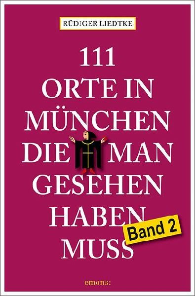 111 Orte in München, die man gesehen haben muss, Band 2