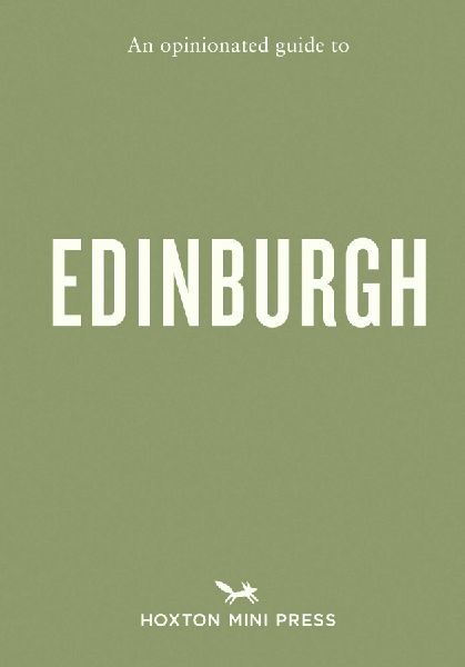 An Opinionated Guide to Edinburgh