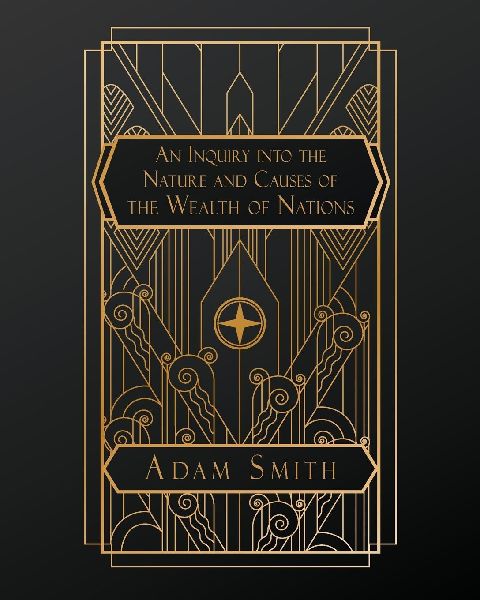 An Inquiry into the Nature and Causes of the Wealth of Nations