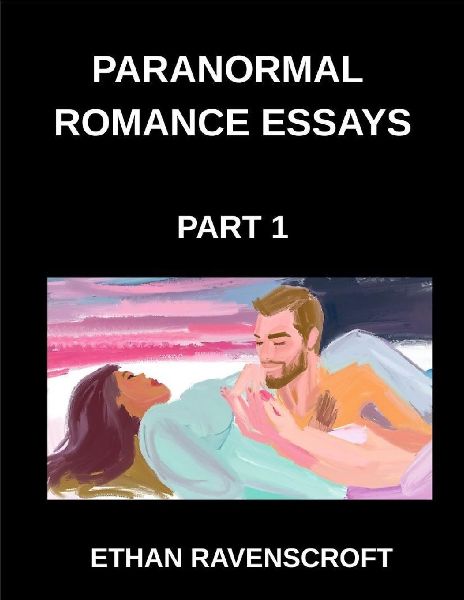 Paranormal Romance Essays (Part 1)- Exploring Vampires, Werewo...