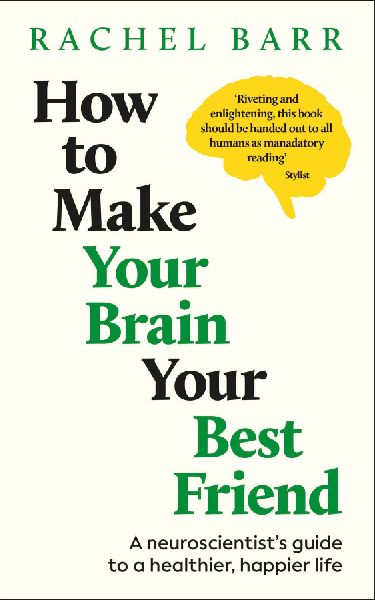 How to Make Your Brain Your Best Friend
