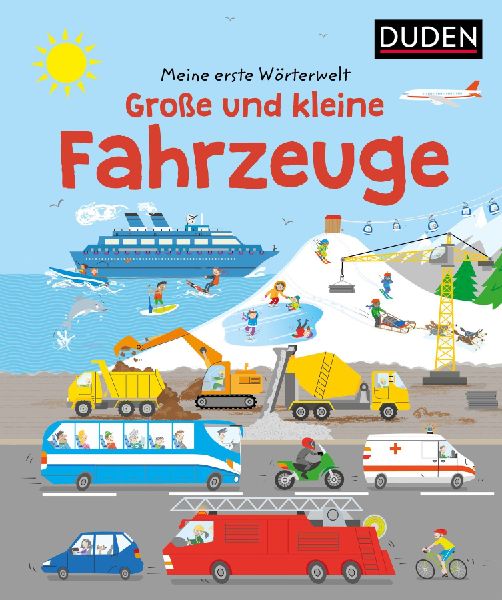 Meine erste Wörterwelt. Große und kleine Fahrzeuge Buntes Lern- und Wimmelbuch mit Suchrätseln ab 3 Jahren. Fördert Sprache, Wissen sowie Aufmerksamkeit