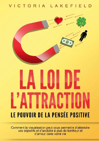 LA LOI DE L'ATTRACTION - Le pouvoir de la pensée positive