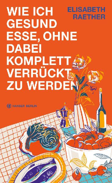 Wie ich gesund esse, ohne dabei komplett verrückt zu werden