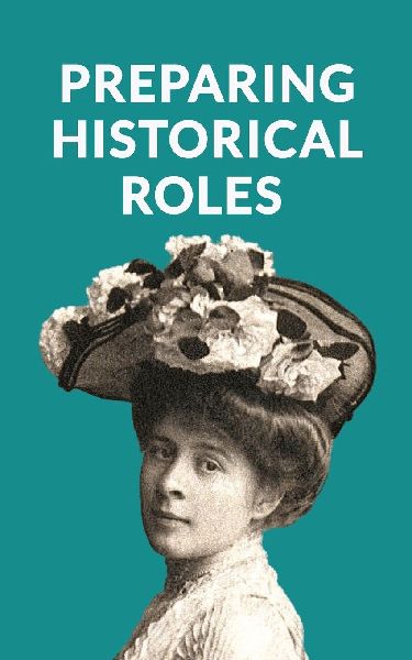 Preparing Historical Roles. How Actors And Writers Can Avoid P...