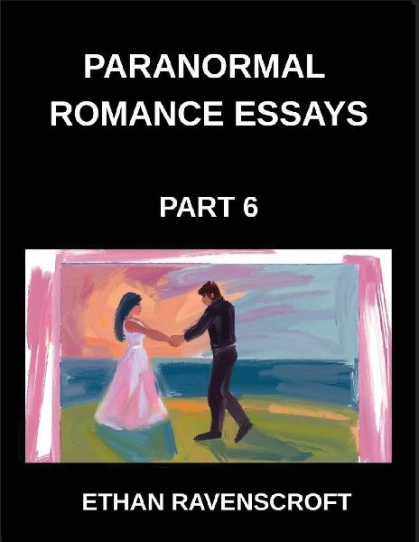 Paranormal Romance Essays (Part 6)- Dark Romance, Forbidden Lo...