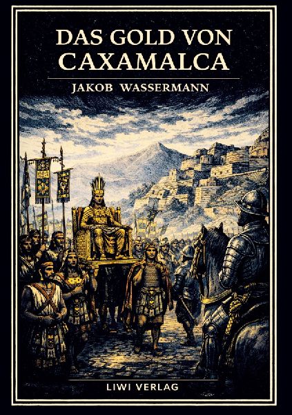 Jakob Wassermann: Das Gold von Caxamalca. Vollständige Neuaus...