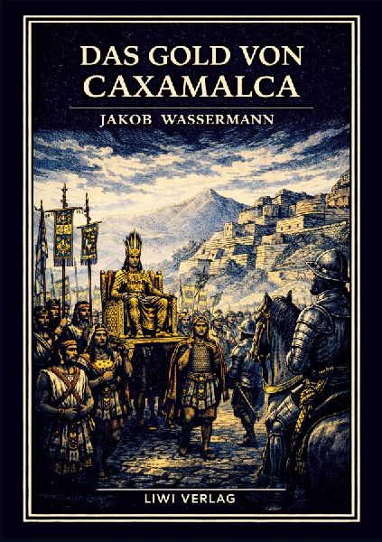 Jakob Wassermann: Das Gold von Caxamalca. Vollständige Neuaus...