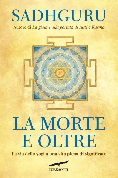 La morte e oltre. La via dello yogi a una vita piena di signif...