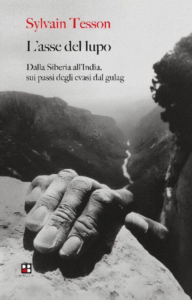 L' asse del lupo. Dalla Siberia all'India sui passi ...