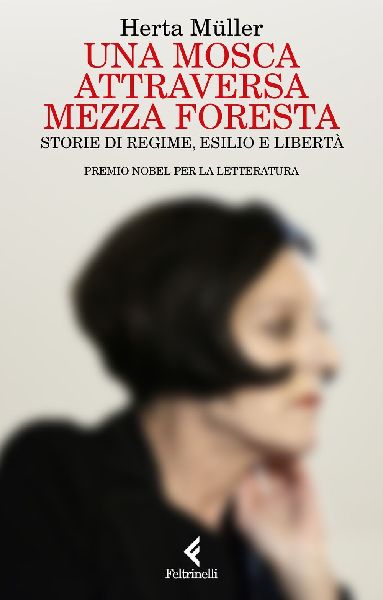 Una mosca attraversa mezza foresta. Storie di regime, esilio e...