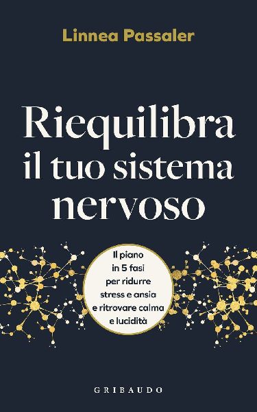 Riequilibra il tuo sistema nervoso. Il piano in 5 fasi per rid...