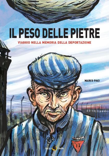 Il peso delle pietre. Viaggio nella memoria della deportazione...