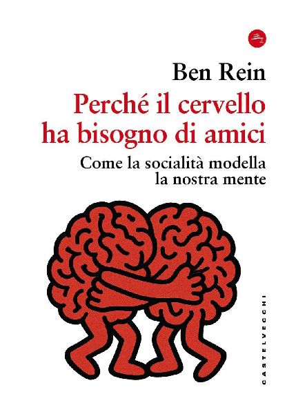 Perché il cervello ha bisogno di amici. Come la socialità mo...